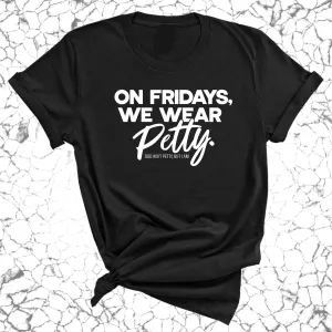 On Fridays we wear petty Unisex Tee