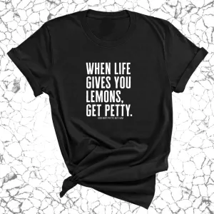 When life gives you lemons, get petty Unisex Tee
