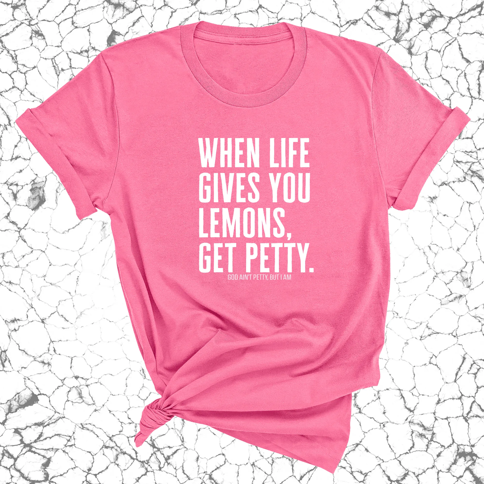When life gives you lemons, get petty Unisex Tee