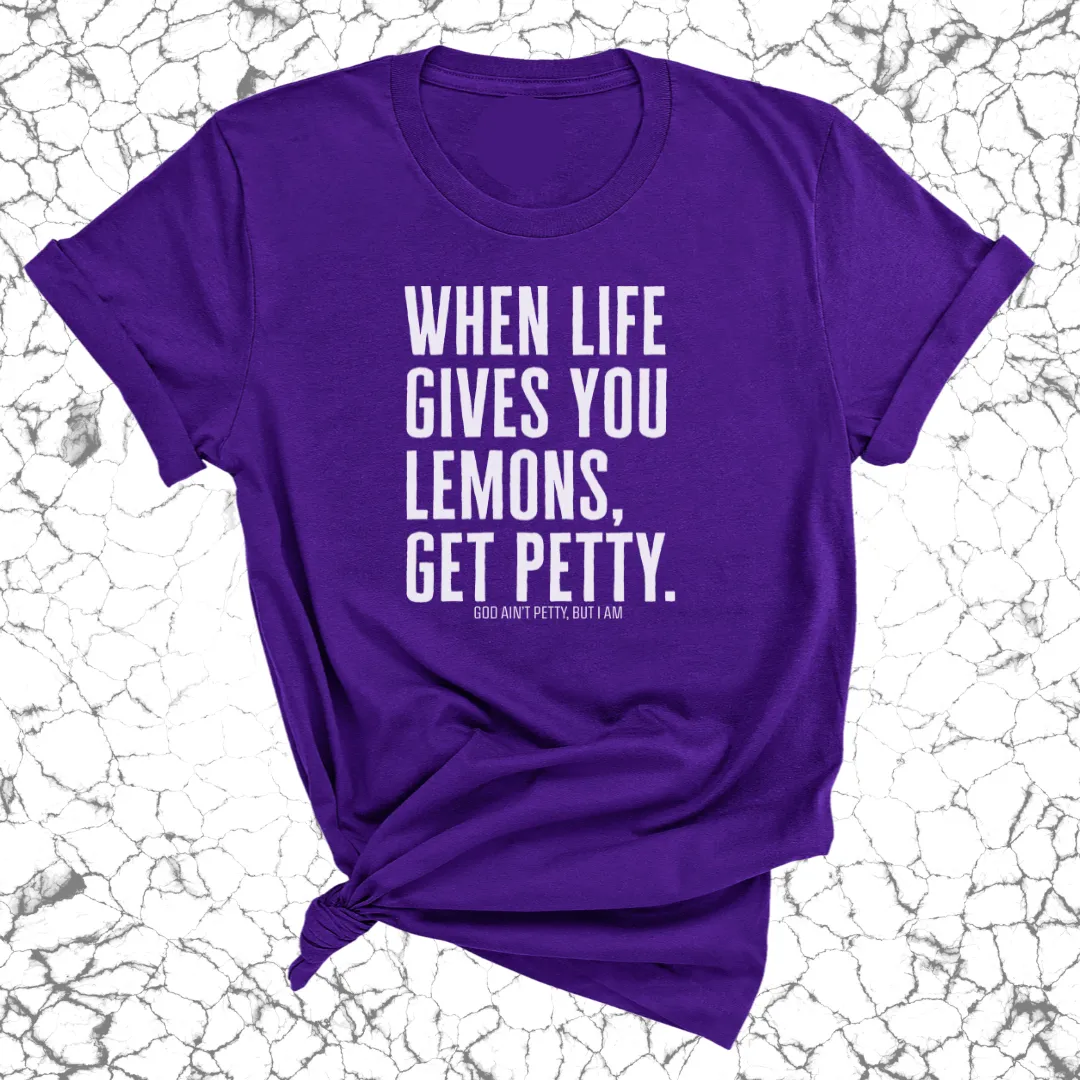 When life gives you lemons, get petty Unisex Tee