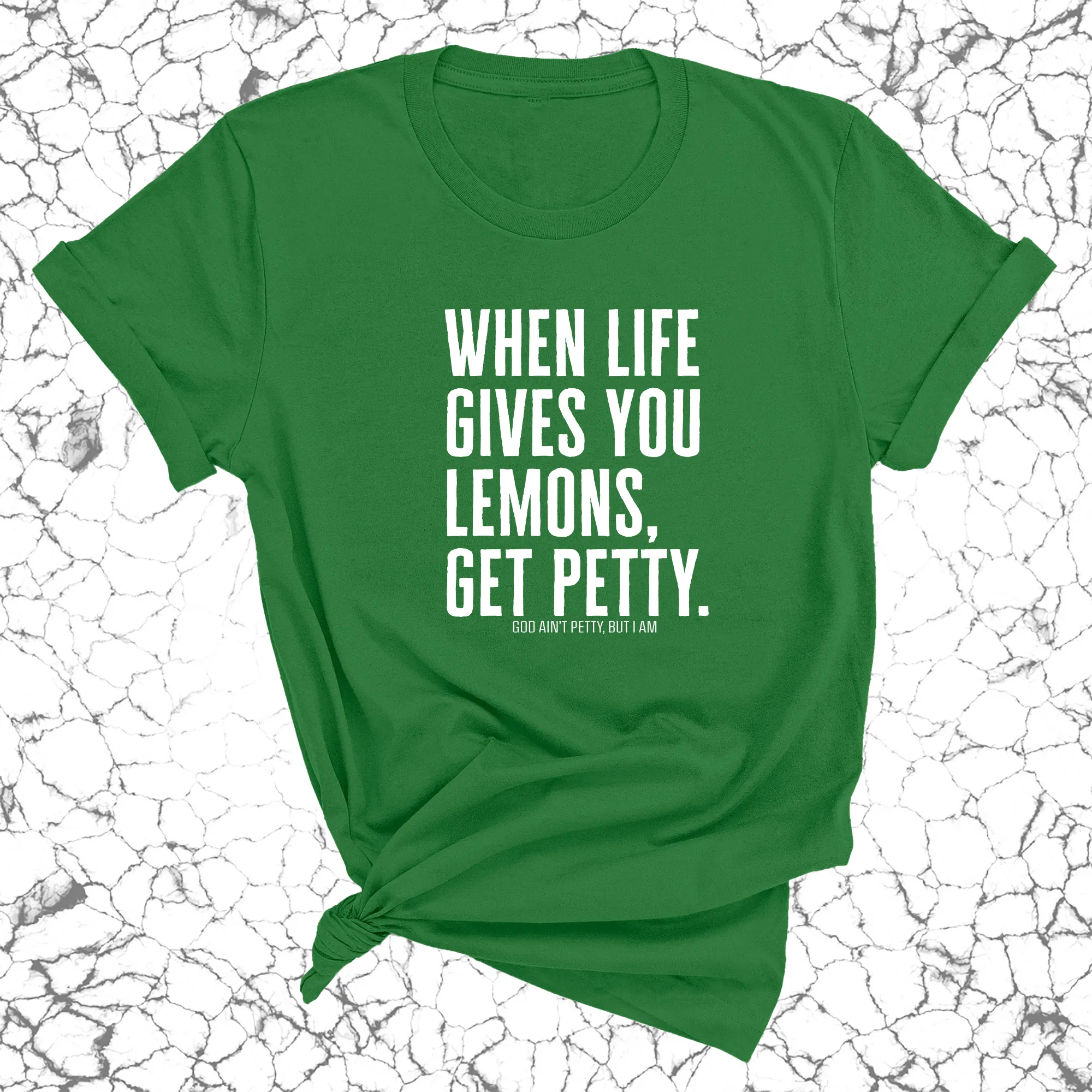 When life gives you lemons, get petty Unisex Tee